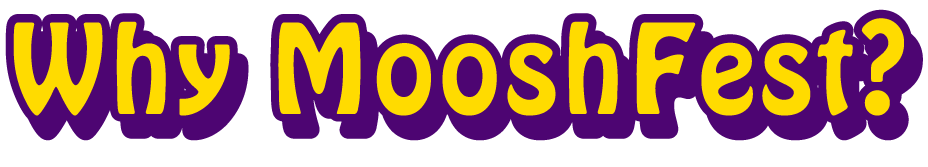 Why MooshFest?